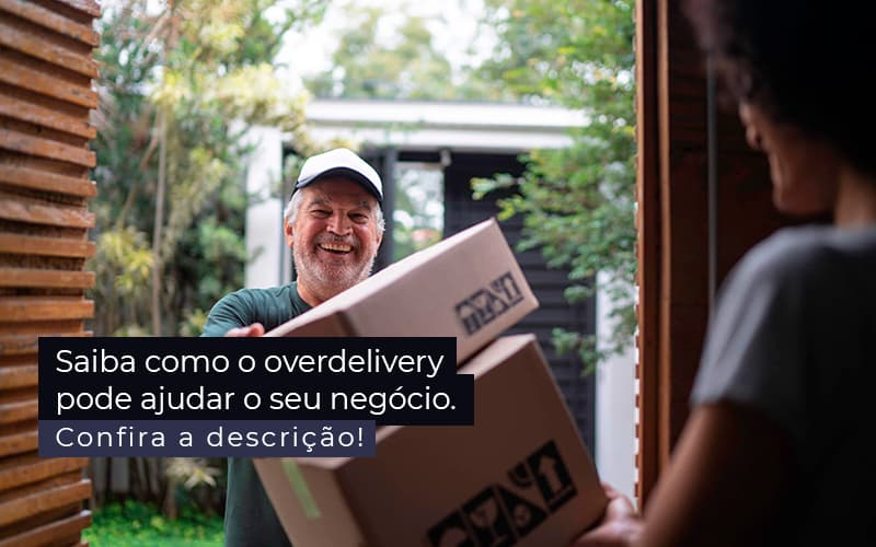 Saiba Como O Overdelivery Pode Ajudar O Seu Negocio Post 1 Contabilidade Em Santos | - Contabilidade em Florianópolis | Avila e Rocha Assessoria Contábil