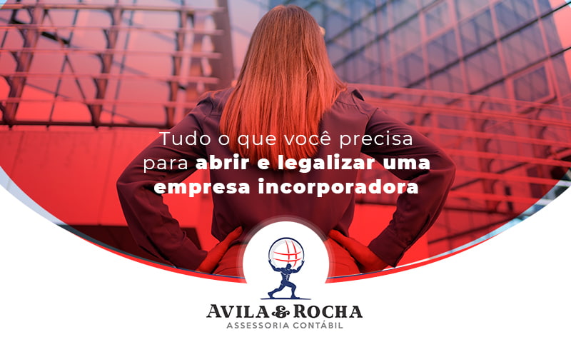Tudo O Que Voce Precisa Para Abrir E Legalizar Uma Empresa Incorporadora Blog - Contabilidade em Florianópolis | Avila e Rocha Assessoria Contábil