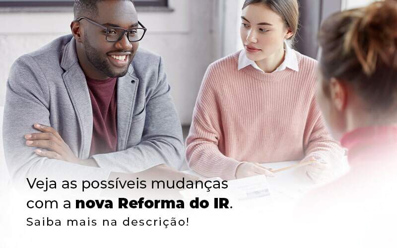 Veja As Possiveis Mudancas Com A Nova Reforma Do Ir Blog (1) Quero Montar Uma Empresa - Contabilidade em Florianópolis | Avila e Rocha Assessoria Contábil