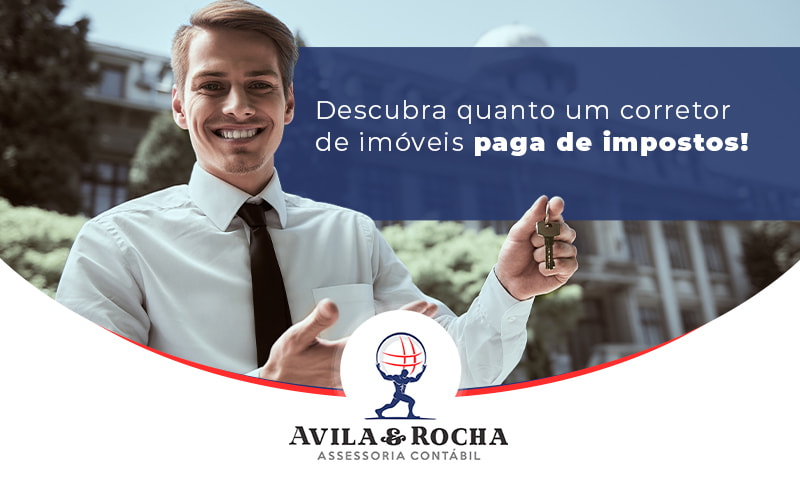 Descubra Quanto Um Corretor De Imoveis Paga De Impostos Blog - Contabilidade em Florianópolis | Avila e Rocha Assessoria Contábil
