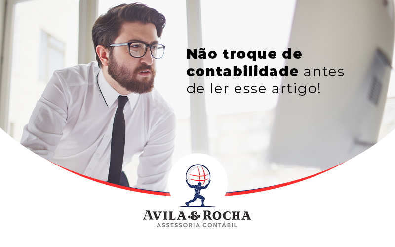 Nao Troque De Contabilidade Antes De Ler Esse Artigo Blog - Contabilidade em Florianópolis | Avila e Rocha Assessoria Contábil