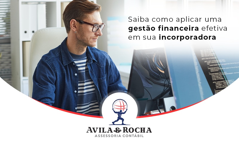 Saiba Como Aplicar Uma Gestao Financeira Efetiva Em Sua Incorporadora Blog - Contabilidade em Florianópolis | Avila e Rocha Assessoria Contábil